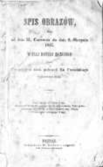 Spis obraz&oacute;w, kt&oacute;re od dnia 21. czerwca do dnia 9. sierpnia 1847. w sali Hotelu Saskiego przez Towarzystwo sztuk pięknych Ks. Poznańskiego wystawione będą