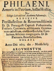Amoris in patriam, lectae hostiae. In collegio Lubransciano academiae posnaniensis redivivi. Perillustribus et reverendissimis D. D. peraugusti capituli posnaniensis, praelatis, canonicis ad solemnia geminorum coelestium ejusdem ecclesiae tutelarium, feliciter congregatis D. D. patronis, benefactoribus oblati. Anno Dni 1673 die (5) mensis Julii