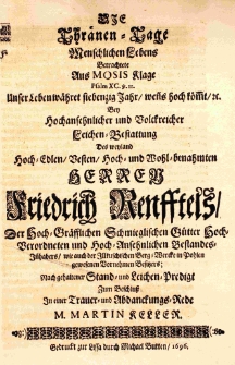 Die Thr&auml;nen-Tage Menschlichen Lebens Betrachtete aus Mosis Klage Psalm XC [...] bey [...] Leichen-Bestattung des weyland [...] Friedrich Renfftels, der Hoch-Gr&auml;fflichen Schmieglischen G&uuml;tter Hoch-Verordneten und Hoch-Ansehnlichen Bestandes-Inhabers [...] zum Beschluss in einer [...] Rede M. Martin Keller