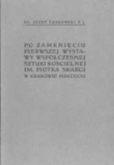 Po zamknięciu pierwszej wystawy współczesnej sztuki kościelnej im. Piotra Skargi w Krakowie MDCCCCXI