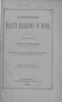 O zaopatrzeniu miasta Krakowa w wodę: streszczenie odczytu J&oacute;zefa Tuszyńskiego wygłoszonego w Towarzystwie Politechnicznem we Lwowie, i w Towarzystwie Technicznem w Krakowie