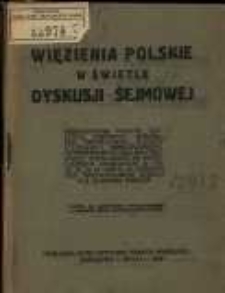 Więzienia polskie w świetle dyskusji sejmowej: przem&oacute;wienia posł&oacute;w Thugutta, Jeremicza, Inslera, min. Piechockiego, posł&oacute;w Uziembły, Sobolewskiego, Zwierzyńskiego, Ballina i Prystupy, wygłoszone na posiedzeniach sejmowych w dn. 22, 23, 24 II 1926 r. w dyskusji nad sprawozdaniem Komisji dla Zbadania Więzień