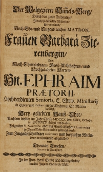 Der Wolgezierte Himmels-berg Durch das zwar Fr&uuml;hzeitige, jedoch h&ouml;chstseelige Absterben der [...] Matron Frauen Barbarae Zierenbergin, des [...] Herren Ephraim Praetorii [...] Senioris [...] in Thorn und Pastoris an der Kirchen zu St. Marien [...] Hauss-Ehre, Nachdem dieselbe im Jahr Christi MDCCX. den XXIX. Octobr. [...] seeligst entschlaffen [...] abgebildet von Thomas Lincken Diacono in Fraustadt
