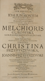 Ode nuptialis, super Idalium Montem Felici ex nomine montano et omnibus virtutibus refertissimo, auspicatissimas ad nuptias, [...] Melchioris Gurowski, Sacrae Regiae Majestatis Secretarii, cum [...] virgine Christina Przybyszewska, Generosi atq[ue] Magnifici olim Joannis Przybyszewski unica filia. anno aerae Salutis nostrae M. DC. LXXVI. die 7. Junii in Aula Illustrissimorum Leszczyniorum Smiglensi, solenniter celebratas. Exsurgentem, in Summum Generosissimi atq[ue] Magnifici Domni Sponsi [...] honorem [...] a Joanne Redwitz, notario Wschowensi