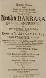 Mitleidige Thränen welche bey der betrübten Grab-Stätt der [...] Barbara geb. Vigilantiussin, des [...] Adami Samuelis Hartmanni [...] Ehe-Gattin, als Selbte [...] zu ihrer Ruhe gebracht wurde, den 5 Septemb. 1688 von [...] betrübten Freunden vergosen worden