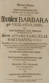Mitleidige Thränen welche bey der betrübten Grab-Stätt der [...] Barbara geb. Vigilantiussin, des [...] Adami Samuelis Hartmanni [...] Ehe-Gattin, als Selbte [...] zu ihrer Ruhe gebracht wurde, den 5 Septemb. 1688 von [...] betrübten Freunden vergosen worden