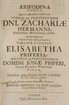 Aerifodina gamica quam ad auspicatissimas nuptias [...] Zachariae Hermanni Ilkusziensium Aerifodinarum addicti, cum [...] Elisabetha Priferia [...] Jonae Priferi Civic [et] Mercatoris Wschovensis, filia, Ilkusziae, Anno Domini MDCLXXXIII die XXI Februarii, celebratas, in [...] amicitiae Monumentum Praesentavit Joannes Redwitz