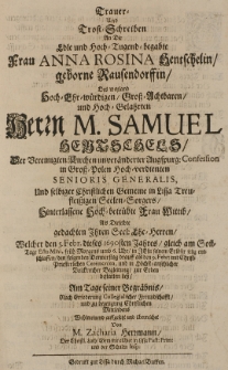 Trauer und Trost-Schreiben an die [...] Anna Rosina Hentschelin geborne Rausendorffin des [...] Samuel Hentschels [...] Frau Wittlib, als dieselbe gedachten [...] Ehe-Herren, welcher den 5. Febr. [...] 1690sten Jahres [...] selig entschlaffen [...] zur Erden bestatten liss [...]