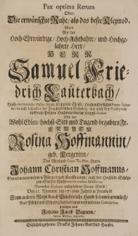 Pax optima rerum oder: Die erw&uuml;nschte Ruhe, als das beste Kleynod. Ward also der [...] Samuel Friedrich Lauterbach [...] Mit der Rosina Hoffmannin geb. Kergerin [...] den 21 Novembr. des 1719 Jahres in Fraustadt [...]