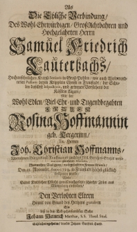 Als die Ehliche Verbindung des [...] Samuel Friedrich Lauterbachs [...] Mit der [...] Rosina Hoffmannin geb. Kergerin [...] Den 21. Novembr. Anno 1719 in Fraustadt h&ouml;chst gl&uuml;cklich vollzogen wurde [...]