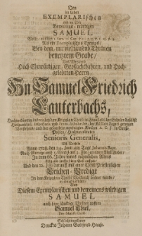 Den im Leben Exemplarischen und im Tode Beweinens-w&uuml;rdigen Samuel Wolte [...] Bey dem [...] Grabe, Des [...] Samuel Friedrich Lauterbachs, [...] Alss Derselbe Anno 1728. den 24. Iunii [...] seinen Geist auffgab [...] mit einer Christ Priesterlichen Leichen-Predigt [...] vorstellen [...]