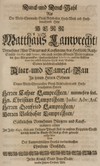 Danck- und Denck-Wahl als der [...] Matthaeus Lamprecht [...] B&uuml;rgermeister [...] Seinen [...] Altar- und Cantzel-Bau in seinen S&ouml;hnen [...] Caspar Lamprechten [...] Christian Lamprechten [...] Gottfried Laprechten [...] Baltasar Lamprechten [...] allhier im Jahr 1690 eben am [...] Pfingst-Fest [...] zu Ende gebracht auffgerichtet von [...]