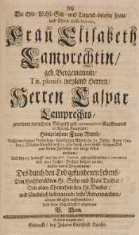 Als die Edle hocht-Sitt- und Tugend-belobte Frau [...] Elisabeth Lamprechtin, geb. Bergemannin, [...] Caspar Lamprechts [...] hinterlassene Frau Wittib [...] Anno 1719 d. 5 October [...] aus diesem Zeitlichen ins ewige Leben versetzet [...] suchte seine Schuldigkeit abzulegen [...]