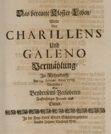 Das bereuete Kloster-Leben, wolte bey Charillens und Galeno Vermählung, in Röhrsdorff, den 14 Februar Anno 1708 vorstellen, ein beyderseits Verlobten auffrichtiger Freund und Diener