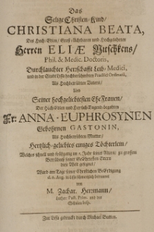 Das selige Christen-Kind Christiana Beata, des [...] Eliae Nitschkens [...] und [...] der [...] Anna-Euphrosynen geb. Gastonin [...] Töchterlein [...] ward am Tage seiner [...] Beerdigung d.6 Aug. in Lissa [...] betraueret von [...]