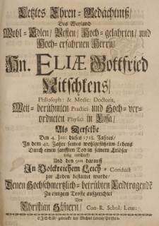 Letztes Ehren-Ged&auml;chtniss, des [...] Eliae Gottfried Nitschkens [...], als derselbe den 4. Jan. dieses 1718 Jahres [...] seelig entschlieff [...] aufgerichtet von [...]