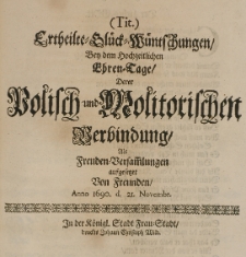 Ertheilte Glück-Wünschungen, bey dem hochzeitlichen Ehren-Tage, derer Polisch- und Molitorischen Verbindung, als Freunden-Versammlungen aufgesetzet von Freunden, Anno 1690. d. 21. Novembr.
