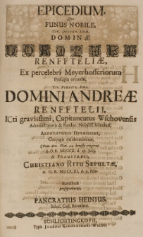 Epicedium quo funus nobile [...] Dorotheae Renffteliae, ex percelebri Meyerhofferium prosapia oriundae [...] Andreae Renfftelii [...] conjugis [...] A. O. R. MDCCX d. 27 Julij, [et] Fraustadii [...] sepultae A. O. R. MDCCXI d. 13. Febr. humillime prosequebatur [...]