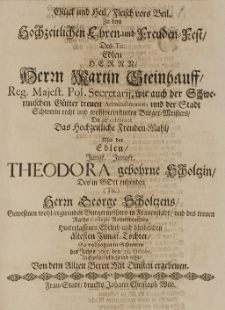 Gl&uuml;ck und Heil Fleisch vors Beil. zu dem Hochzeitlichen Ehren- und Freuden-Fest des [...] Martin Steinhauff [...] mit der [...] Theodora gebohrne Scholtzin, des [...] George Scholtzens [...] Tochter, so vollzogen in Schwerin des Jahrs 1691. den 23. Octobr. [...] von dem allzeit mit Diensten ergebenen