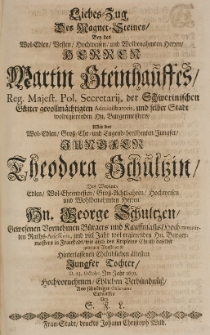 Liebes-Zug des Magnet-Steines, bey des [...] Martin Steinhauffes [...] mit der Theodora Schultzin, des [...] George Schultzens Tochter, d. 23 Octobr. im Jahr 1691 [...] ehelichem Verbündnüss [...] entworffen von S. F. L.