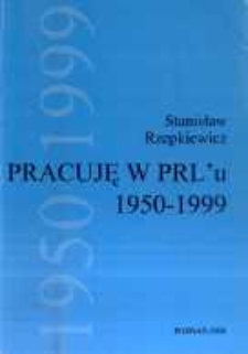 Pracuję w PRL'u 1950-1999