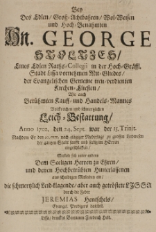 Bey Des Edlen Gross-Achtbahren Wol-Weisen und Hoch-Benahmten Hn. George Stoltzes [...] Leich-Bestattung Anno 1702. den 24 Sept. [...] stellte sich unter andern Dem Seeligen Herren zu Ehren, und denen Hochbetr&uuml;bten Hinterlassenen aus schuldigen Mitleiden ein, die schmertzlich Leid-Klagende, aber auch getr&ouml;stete Lissa durch die Feder [...]