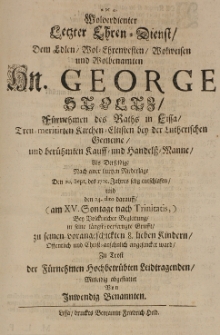 Wolverdienter Letzter Ehren-Dienst Dem Edlen Wol-Ehrenvesten Wolweisen und Wolbenamten Hn. George Stoltz F&uuml;rnehmen des Raths in Lissa [...] den 20. Sept. des 1702. Jahres [...]
