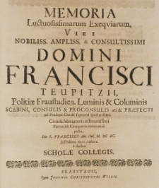 Memoria luctuosissimarum exequiarum Viri [...] Domini Francisci Teupitzii [...] posita die S. Francisci An. Sal. M. DC XC. justissimo cum dolore a duobus scholae collegis