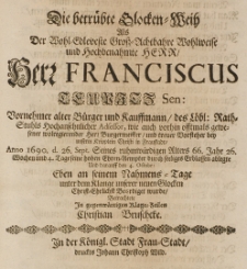 Die betrübte Glocken-Weih, als der [...] Franciscus Teupitz, sen. [...] Bürgermeister [...] in Fraustadt Anno 1690 d. 26 Sept. [...] durch sein seeliges Erblassen ablegte [...] betrachtete in gegenwärtigen Klagen-Zeihlen [...]