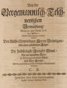 Bey der Bergemannisch=Teschnerischen Verm&auml;hlung welche Im Jahre Christi 1706. den 2 Novembris [...] vollzogen worden [...]