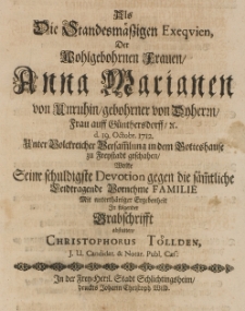 Als die Standesm&auml;ssigen Exequien der [...] Anna Marianen von Unruhin gebohrner von Dyherrn, Frau auff G&uuml;nthersdorff [...] d. 19 Octobr. 1712 [...] zu Freystadt geschahen, wollte seine [...] Devotion [...] abstatten [...]