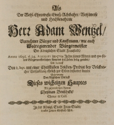 Als der Wohl-Ehrenveste Gross-Achtbahre Wohlweise und Hochbenahmte herr Adam Wentzel [...] Burgermeister der [...] Fraustad, Anno 1691. d. 24. Augusti im 57sten Jahre seines Alters [...] sein Leben seelig geendet [...] bejammerte den kläglichen Verlust [...]