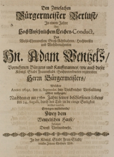 Den zwiefachen Bürgermeister Verlust in einem Jahre bey hoch-ansehnlichem Leichen-Conduct des [...] Adam Wentzels [...] Kaufmannes [...] welcher Anno 1691 den 2. Septembr. [...] allhier vollzogen [...] erwogen mitleidende, zwey dem Wentzelischen Hause jederzeit Dienst Verbundeste