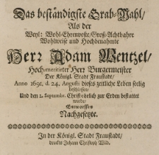 Das beständigste Grab-Wahl, als der [...] Adam Wentzel [...] Bürgermeister der königl. Stadt Fraustadt, Anno 1691 d. 24 Augusti dieses zeitliche Leben seelig beschlossen [...] entworffen [...]