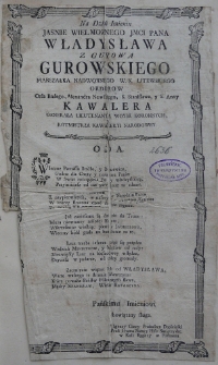 Na dzień Imienin Jasnie Wielmoznego JMCi Pana Władysława z Gurowa Gurowskiego Marszałka Nadwornego W. X. Litewskiego Order&oacute;w Orła Białego, Alexandra Newskiego, S. Stanisława, y S. Anny Kawalera, Generała Lieutenanta Woysk Koronnych, Rotmistrza Kawaleryi Narodowey. Oda
