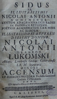 Sidus ex illustrissimis Nicolai Antonii nominibus.Centum anagrammaticis radiis in paginam reflexum poetico adumbratum carmine ac eiusdem [...] Nicolai Antonii de Łukom Łukomski Abbatis Landensis Ordinis Cisterciensis [...]