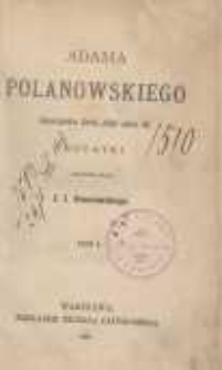 Adama Polanowskiego Dworzanina Króla JMci Jana III notatki ułożone przez J. I. Kraszewskiego. T.1