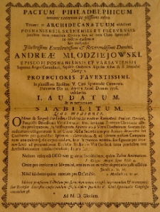 Pactum philadelphicum, unione votorum ac piissimo nexu trium archidecanatum, videlicet Posnaniensis, Sremensis et Pscevensis, junctim cum omnibus decanatibus ac toto clero spirituali [...] sub auspiciis [...] Andreae Młodziejowski episcopi Posnaniensis et Varsaviensis [...] in plenissimo ejusdem V. Cleri Spiritualis Conventu Posnaniae die 22. Aprilis Anno Domini 1776 celebrato [...]