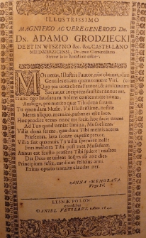 Illustrissimo Magnificio ac Vere-Generoso Dn. Dn. Adamo Grodziecki de et in Wyszyno [et]c. [et]c. Castellano Miedzierzicensi, Dn. meo Clementissimo, Strenae loco humillime offeret