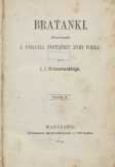 Bratanki: powieść z podania początku XVIII wieku przez J. I. Kraszewskiego. T.1