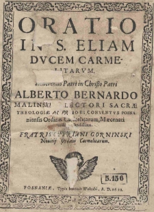 Oratio in S. Eliam Ducem Carmelitarum Reverendo Patri in Christo Patri Alberto Bernardo Malinski Lectori Sacrae Theologiae ac Priori Conventus Posnaniensis Ordinis Carmelitarum, Maecenati mihi colendissimo. Fratris Cypriani Gorninski Novitij Ordinis Carmelitarum