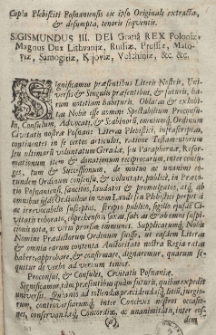 Copia Plebisciti Posnaniensis ex ipso Originali extracta [et] desumpta, tenoris sequentis Sigismundus III. Dei Gratia Rex Poloniae [...]