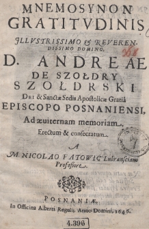 Mnemosynon gratitudinis Illustrissimo [et] Reverendissimo Domino D. Andreae de Szołdry Szołdrski Dei [et] Sanctae Sedis Apostolicae Gratia Episcopo Posnaniensi ad aeviternam memoriam Erectum [et] consecratum A M. Nicolao Fatowic Lubransciano professore