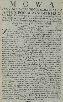 Mowa Wielmoznego Jegomosci Xiędza Antoniego Miaskowskiego, Scholastyka Katedralnego, y Deputata na Kommissyą dwoch Woiewodztw, Poznańskiego, y kaliskiego skarbową od prześwietnej kapituły poznańskiey delegowanego, przy likwidacyi Miast, Poznania, y Chwaliszewa, Miana Dnia 26. Stycznia, Roku Pańskiego 1756go