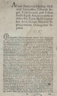 Actum Petricoviae in Judicijs Ordinarijs Generalibus Tribunalis Regni, Feria Secunda post Festum Sancti Aegidij Abbatis proxima, videlicet Die Tertia Mensis Septembris Anno Domini Millesimo Septingentesimo Octuagesimo Septimo