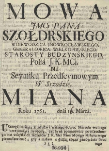 Mowa JMCi Pana Szołdrskiego Woiewodzica Inowrocławskiego, Generałowica Wielkopolskiego, Starosty Budzynskiego, Posła J.K.MCi. Na Seymiku Przedseymowym W Srzodzie miana roku 1761 dnia 16 Marca
