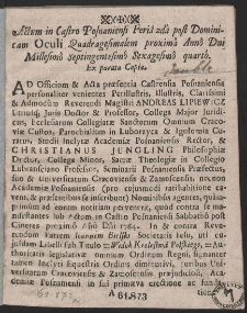 Actum in Castro Posnaniensi Feria 2da post Dominicam Oculi Quadragesimalem proxima Anno Dni Millesimo Septingentesimo Sexagesimo quarto. Ex parata Copia