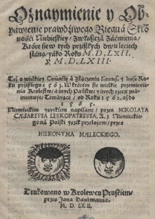 Oznaymienie y Obyawienie prawdźiwego biegu a skłonności niebieskiey zwłaszcza zaćmienia które sie w tych prziszłych dwuleciech staną yako roku 1562 [rom.] y 1563 [rom.] [...] W którem sie wielkie przemienienia Krolestw a inych państw [...] znamienuye trwayące od roku 1562 aż do 1565. Niemieckim yęzykiem napisane przes Mikolaya Caesareusa Leukopatreusa. A [...] na polski yęzik przełożone przes Hieronyma Maleckiego