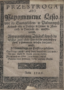 Przestroga abo napominienie listowne do ewangelikow w pułnocnych kraiach iako w Polszcźe, w Litwie, w Iflanćiech, w Prussiech [...] Aby w posyłaniu Dźiatek swych do sźkoł Jesuiczkich sami na sie potomstwo swe y sumnienie własne baczenie mieli. Z niemieckiego [...] przełożone
