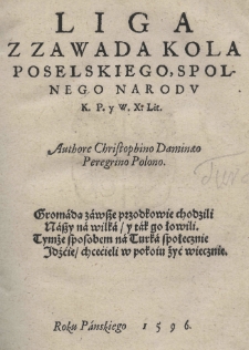 Liga z zawadą Kola poselskiego, spolnego narodu K[rólestwa] P[olskiego] y W[ielkiego] X[ięstwa] Lit[ewskiego] [...]